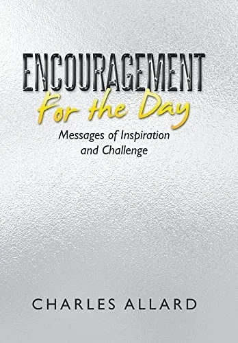 Encouragement For The Day: Messages Of Inspiration And Challenge