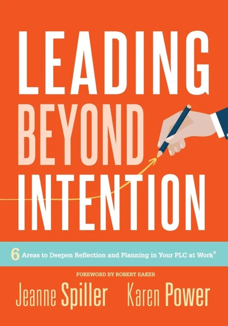 Leading Beyond Intention: Six Areas To Deepen Reflection And Planning In Your Plc At Work®(An Evidence-Based Solutions Guide On Building Capacity For Leaders In Education)