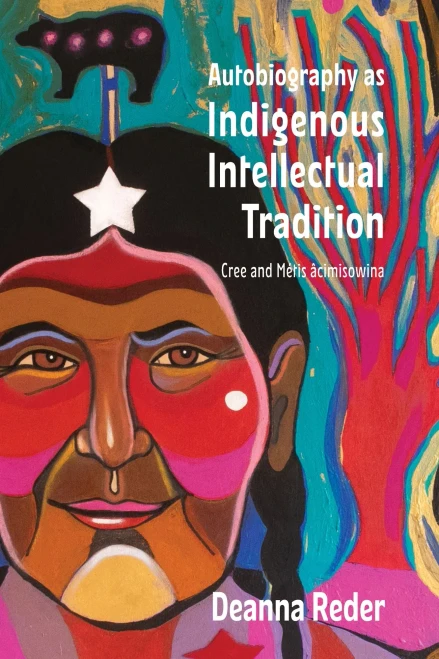 Autobiography As Indigenous Intellectual Tradition: Cree And Métis Âcimisowina (Indigenous Studies)
