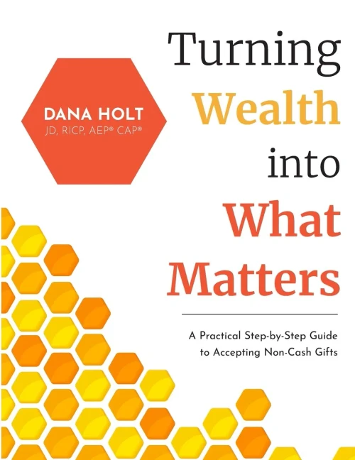Turning Wealth Into What Matters: A Practical Step-By-Step Guide To Accepting Non-Cash Gifts