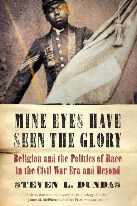 Mine Eyes Have Seen The Glory: Religion And The Politics Of Race In The Civil War Era And Beyond