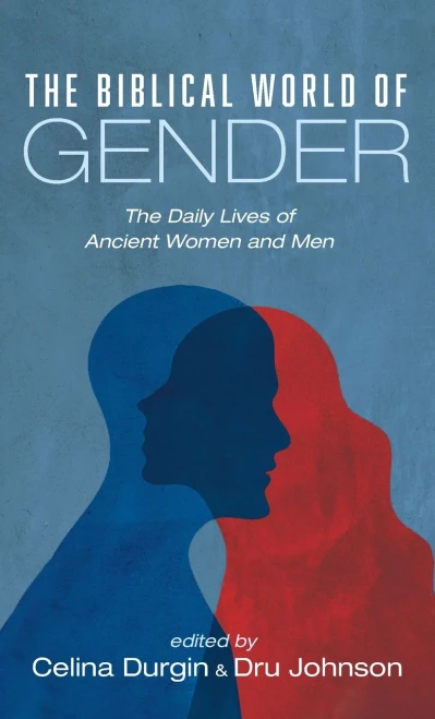 The Biblical World Of Gender: The Daily Lives Of Ancient Women And Men