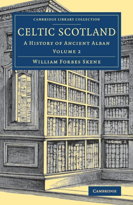 Celtic Scotland: A History of Ancient Alban (Cambridge Library Collection - Medieval History) (Volume 2)