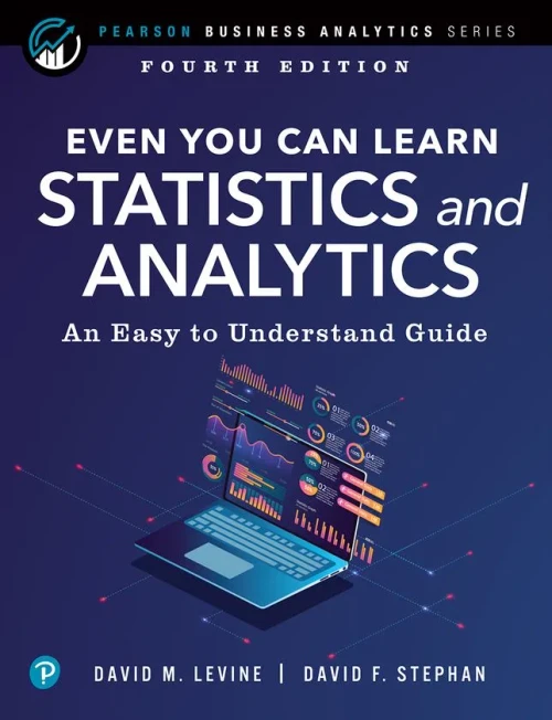 Even You Can Learn Statistics And Analytics: An Easy To Understand Guide (Pearson Business Analytics Series)