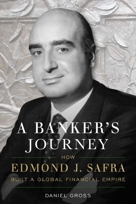 A Banker's Journey: How Edmond J. Safra Built A Global Financial Empire