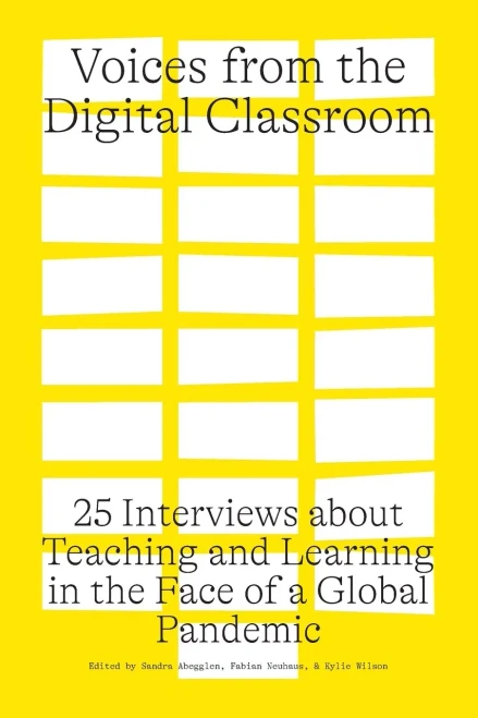 Voices From The Digital Classroom: 25 Interviews About Teaching And Learning In The Face Of A Global Pandemic