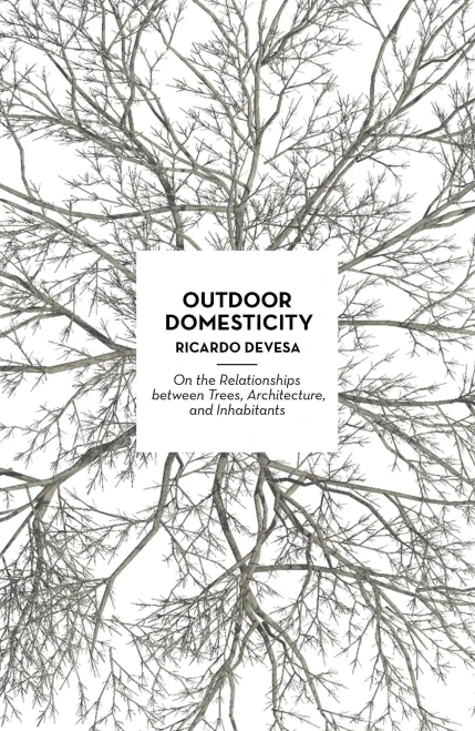 Outdoor Domesticity: On The Relationships Between Trees, Architecture, And Inhabitants