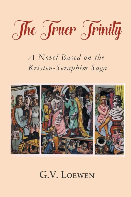 The Truer Trinity: A Novel Based On The Kristen-Seraphim Saga
