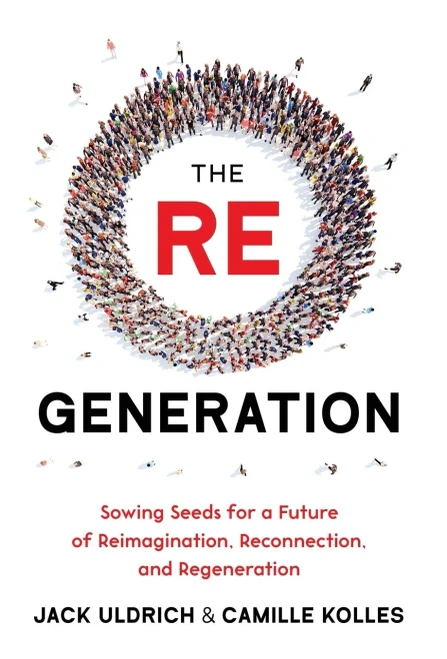 The Re Generation: Sowing Seeds For A Future Of Reimagination, Reconnection, And Regeneration