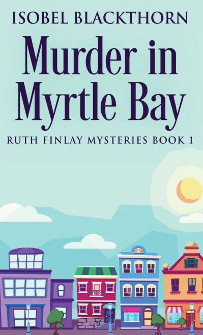 Murder In Myrtle Bay (Ruth Finlay Mysteries)