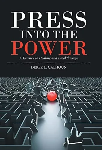 Press Into The Power: A Journey To Healing And Breakthrough