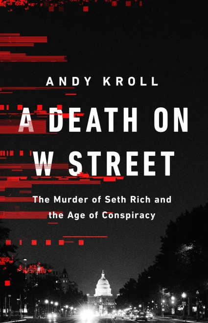 A Death On W Street: The Murder Of Seth Rich And The Age Of Conspiracy