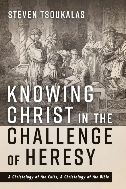 Knowing Christ In The Challenge Of Heresy: A Christology Of The Cults, A Christology Of The Bible