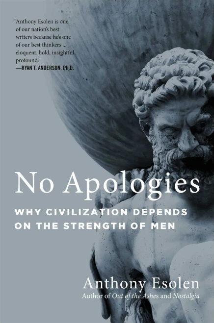 No Apologies: Why Civilization Depends On The Strength Of Men
