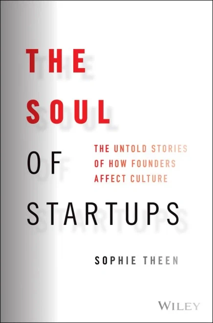 The Soul Of Startups: The Untold Stories Of How Founders Affect Culture