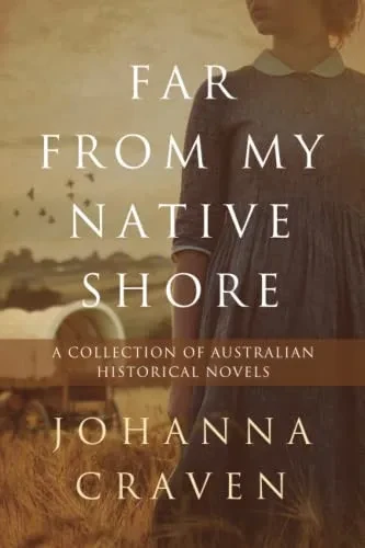 Far From My Native Shore: A Collection Of Australian Historical Novels