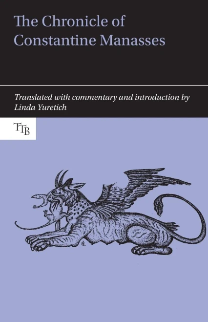 The Chronicle of Constantine Manasses (Translated Texts for Byzantinists LUP)