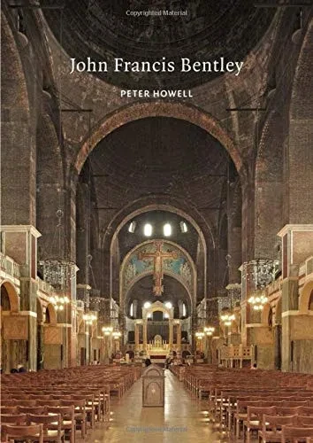 John Francis Bentley: Architect of Westminster Cathedral (Victorian Architects)