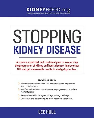 Stopping Kidney Disease: A science based treatment plan to use your doctor, drugs, diet and exercise to slow or stop the progression of incurable kidney disease