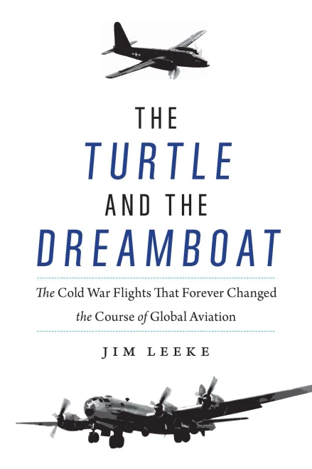 The Turtle And The Dreamboat: The Cold War Flights That Forever Changed The Course Of Global Aviation