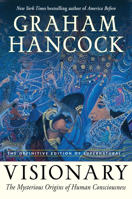 Visionary: The Mysterious Origins Of Human Consciousness (The Definitive Edition Of Supernatural)
