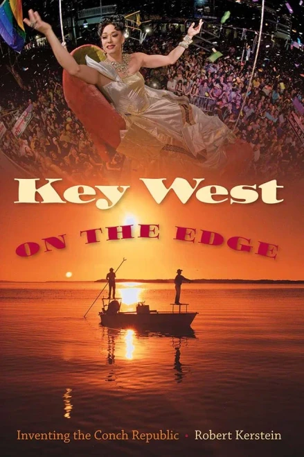 Key West On The Edge: Inventing The Conch Republic (Florida History And Culture)