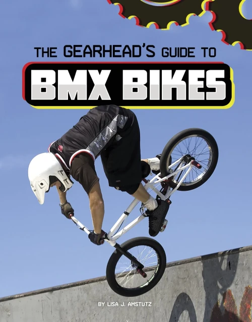 The Gearhead's Guide To Bmx Bikes (Gearhead Guides)