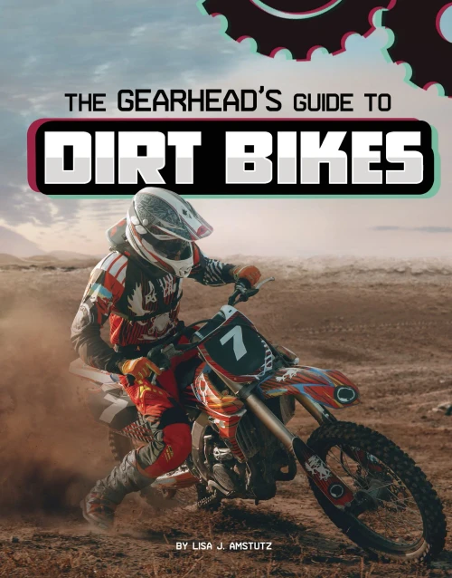 The Gearhead's Guide To Dirt Bikes (Gearhead Guides)