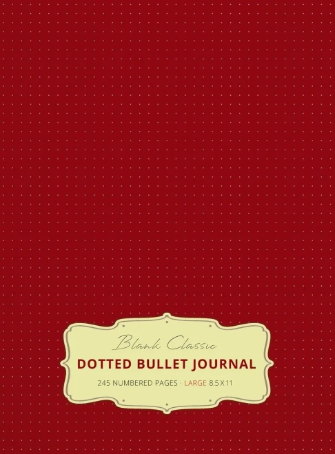 Large 8.5 x 11 Dotted Bullet Journal (Burgundy #4) Hardcover - 245 Numbered Pages