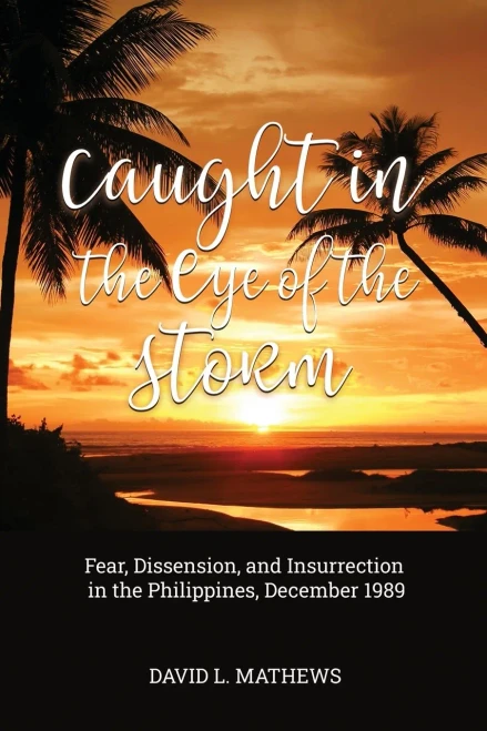 Caught In The Eye Of The Storm: Fear, Dissension, And Insurrection In The Philippines, December 1989