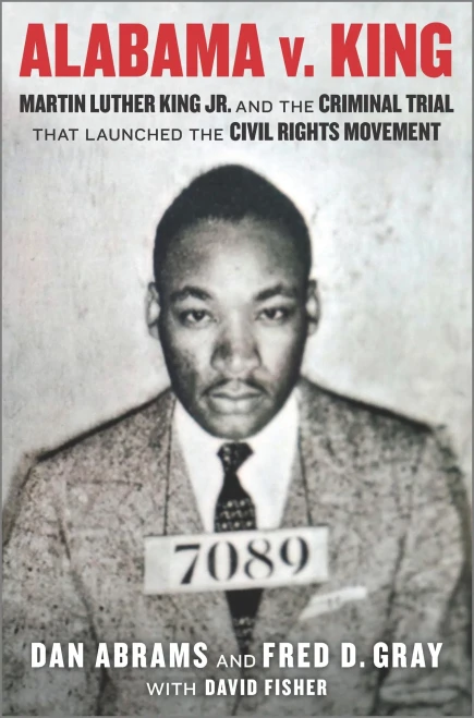 Alabama V. King: Martin Luther King Jr. And The Criminal Trial That Launched The Civil Rights Movement
