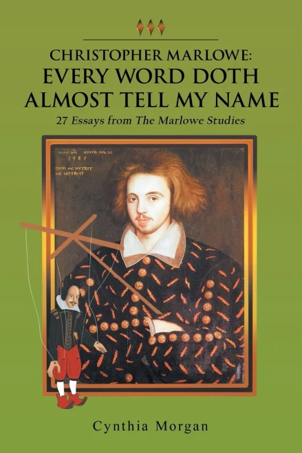 Christopher Marlowe: Every Word Doth Almost Tell My Name: 27 Essays From The Marlowe Studies