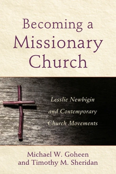 Becoming A Missionary Church: Lesslie Newbigin And Contemporary Church Movements