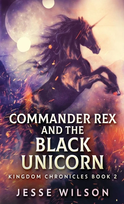 Commander Rex And The Black Unicorn (Kingdom Chronicles)