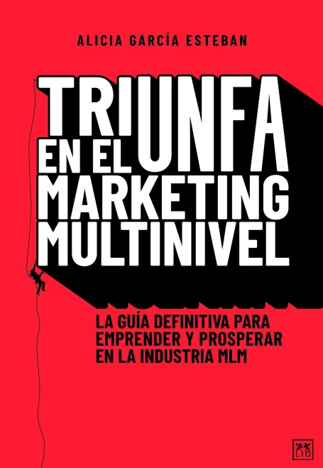 Triunfa En El Marketing Multinivel: La Guía Definitiva Para Emprender Y Prosperar En La Industria Mlm (Spanish Edition)
