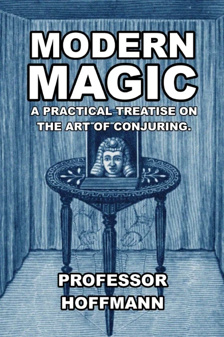 Modern Magic: A Practical Treatise On The Art Of Conjuring