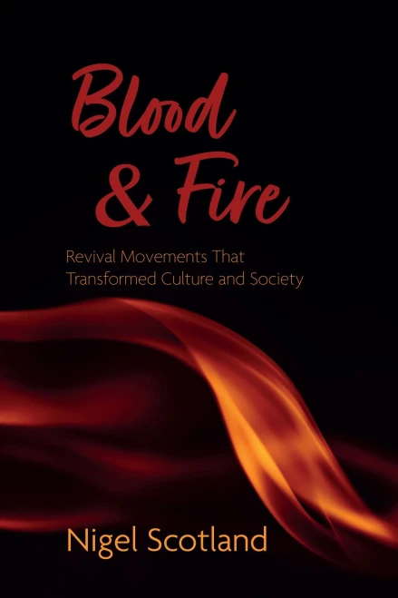 Blood And Fire: Revival Movements That Transformed Culture And Society