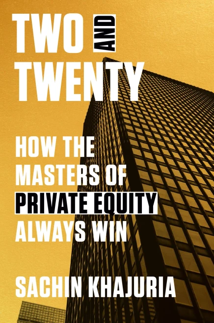 Two And Twenty: How The Masters Of Private Equity Always Win
