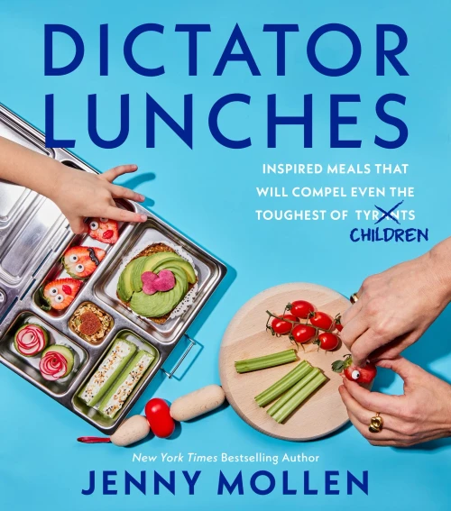 Dictator Lunches: Inspired Meals That Will Compel Even The Toughest Of (Tyrants) Children