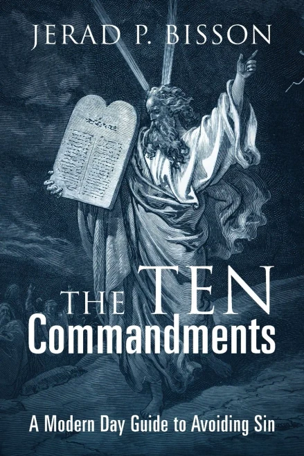 The Ten Commandments: A Modern Day Guide To Avoid Sin