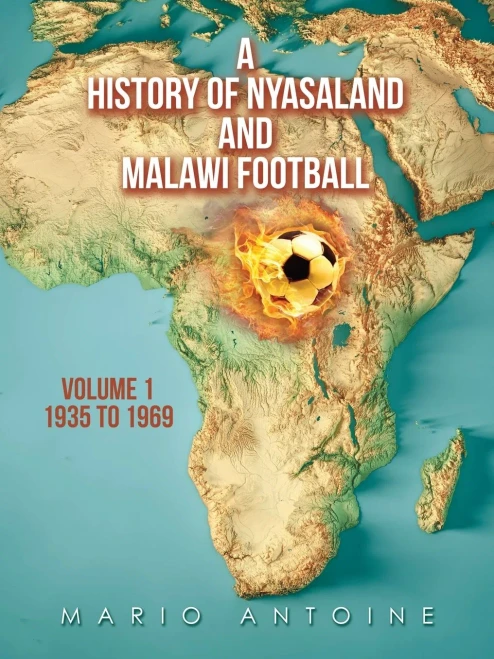 A History Of Nyasaland And Malawi Football: Volume 1 1935 To 1969