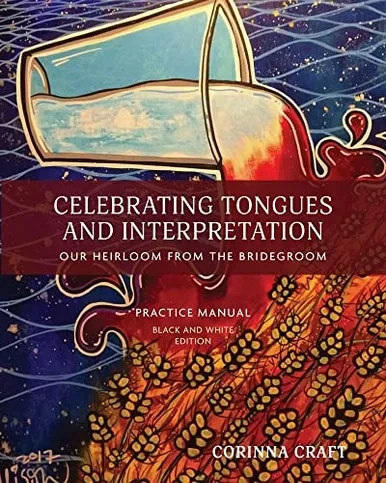 Celebrating Tongues And Interpretation, Our Heirloom From The Bridegroom: A Practice Manual For Home, Church, And The World