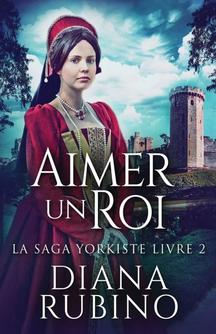 Aimer Un Roi (La Saga Yorkiste) (French Edition)