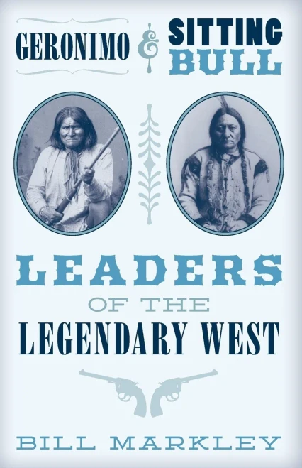 Geronimo and Sitting Bull: Leaders of the Legendary West