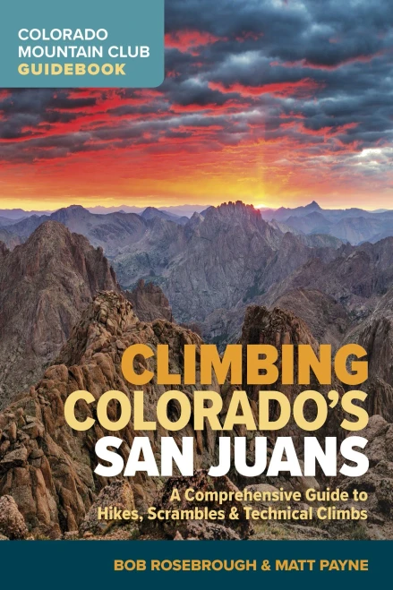 Climbing ColoradoS San Juans: A Comprehensive Guide To Hikes, Scrambles, And Technical Climbs (Colorado Mountain Club Guidebook)