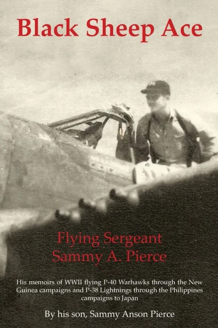 Black Sheep Ace: Flying Sergeant Sammy Alpheus Pierce