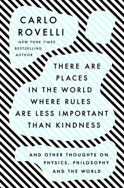 There Are Places In The World Where Rules Are Less Important Than Kindness: And Other Thoughts On Physics, Philosophy And The World