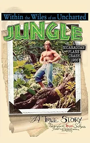 Within The Wiles Of An Uncharted Jungle/ A True Story/A Nicaraguan Plane Crash 1966