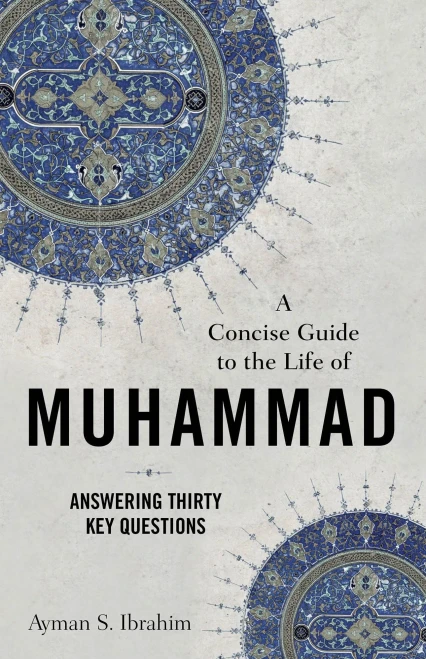 A Concise Guide To The Life Of Muhammad: Answering Thirty Key Questions