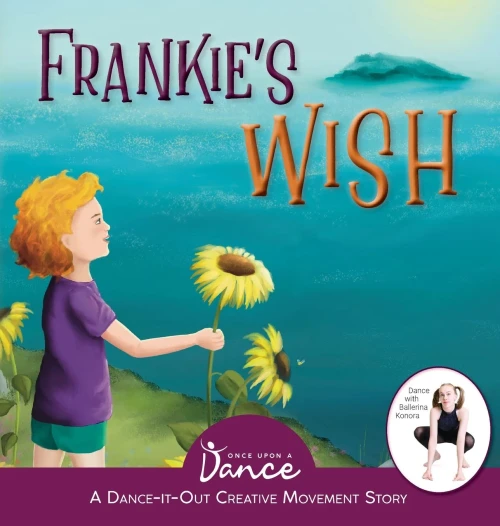 Frankie's Wish: A Wander In The Wonder (A Dance-It-Out Creative Movement Story) (Dance-It-Out! Creative Movement Stories For Young Movers)